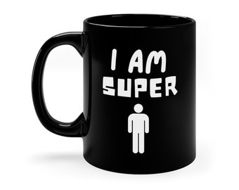 White I Am SUPER Man 11oz Black Funny Geek Mug
