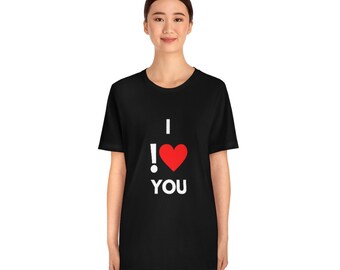 I !Love You - Cool Unisex Funny T-Shirt - Best Quality Tees Top Humour And Silly Memes Trendy Comedy Fashion Designs For Geek Nerd Engineer