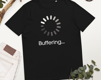 Buffering - Cool Organic Funny T-Shirt - Best Quality Tees Top Humour Silly Memes Trendy Comedy Fashion Designs For Geek Nerd Engineer