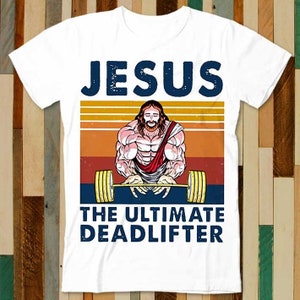 Jesus The Ultimate Deadlifter Gym Working Out Fitness T Shirt Adult Unisex Men Women Retro Design Tee Vintage Top A4819