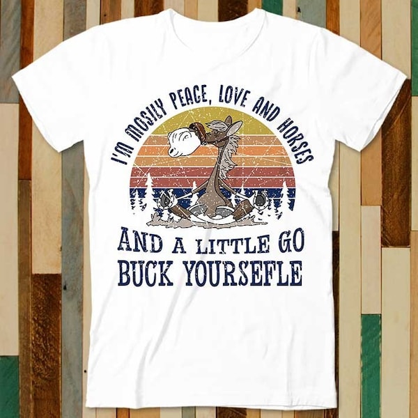 I'm Mosily Peage Love Horses A Little Go Buck Yoursefle Horse Pet Lover T Shirt Adult Unisex Men Women Retro Design Tee Vintage Top A4803