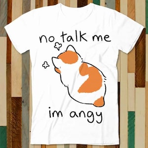 No Talk Me Im Angy Kitten Cat Pet Lover Kitty T Shirt Adult Unisex Men Women Retro Design Tee Vintage Top A4740