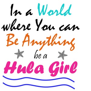 En un mundo donde puedes ser cualquier cosa Sé un paquete de Hula Girl