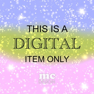 May include: A digital download graphic with a sparkly pink, yellow, and blue background. The text "THIS IS A DIGITAL ITEM ONLY" is in black font. The text "mc DESIGN" is in black font with a white background.