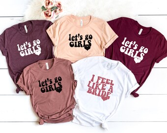 I Feel Like A Bride T-shirt, Let's Go Girls Shirt, Bachelorette Party Shirts, Bride Squad Shirts, Team Bride Shirts, Bridesmaid Group Shirt