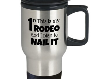 My First Rodeo Travel Mug, First Rodeo Birthday For Her Him, Gift For Cowboy Cowgirl, Western Mug Lawyer Gift, Nailed It, Rodeo Graduation