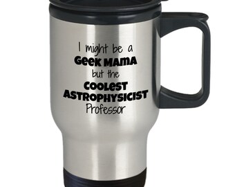 Astrophysicist Professor Gift, Phd Graduation Gift, Gift For Her Graduation, Geek Mug For Mama Astrophysics Mom From Husband Daughter Kids