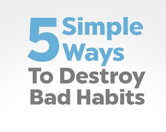 Practical ways to destroy bad habits, solution to solve bad habits, daily hacks to avoid bad habits, simple ways to destroy bad habits