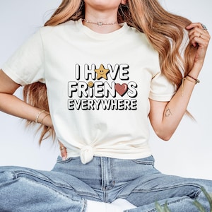 I Have Friends Everywhere Tee: Retro Graphic T-Shirt