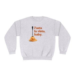 Pasta La Vista Crewneck Sweatshirt