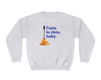 Pasta La Vista Baby Unisex Sweatshirt, Foodie Crewneck Jumper, Zabawny prezent dla miłośnika makaronu, Ostrzeżenie przed jedzeniem czerwonego sosu, Odzież z humorem kulinarnym