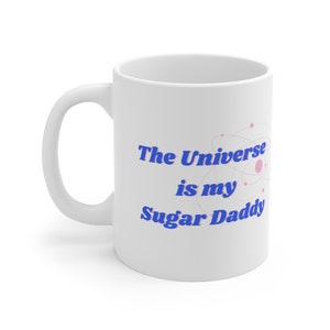 The Universe is my Sugar Daddy Mug | Funny Mugs for Her | Mugs for Friends 11oz