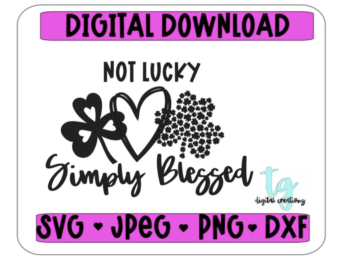 Not Lucky Simply Blessed SVG PNG JPEG Dxf - Etsy