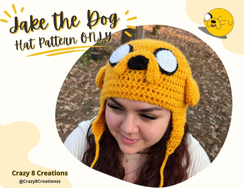 May include: A yellow crocheted hat featuring the character Jake the Dog with large white eyes, black pupils, a black nose, and two side flaps with dangling ties. The text Jake the Dog Hat Pattern Only and Crazy 8 Creations @Crazy8Creationss appear.