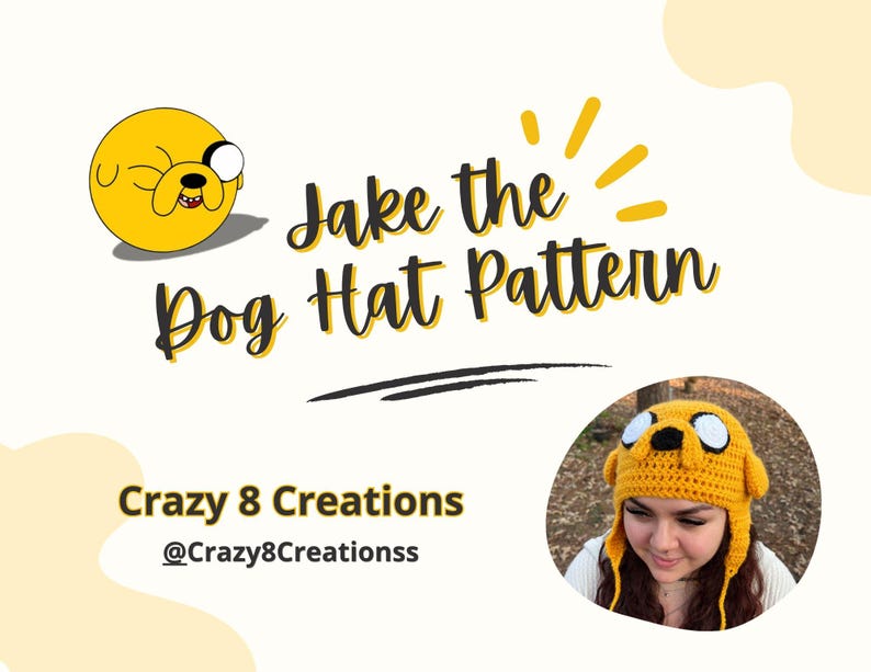 May include: A yellow crocheted hat featuring the character Jake the Dog with large white eyes and a black nose. The text reads Jake the Dog Hat Pattern and Crazy 8 Creations @Crazy8Creationss. The hat has ear flaps and a textured yarn construction.