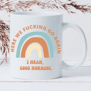 Here We Fucking Go Again I Mean Good Morning Mug, Cute Aesthetic Cup, Gift for Her, Bohemian Kitchenware, Funny Coffee Mug, Retro Homeware