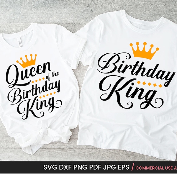 Birthday King Svg + Queen Of The Birthday King SVG, PNG Birthday Man's Shirt Sublimation, Cricut Cut File, Silhouette Image