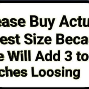 May include: White sign with black text that reads: "Please Buy Actual Chest Size Because We Will Add 3 to 6 Inches Loosening"