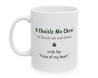 Una taza de Chuisle Mo Chroí, regalo irlandés Pulse of My Heart, taza de café de amor gaélico