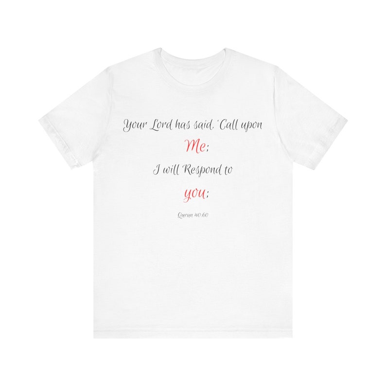 Inspirational Quote T-Shirt: Your Lord has said, Call upon Me I will Respond to you image 2