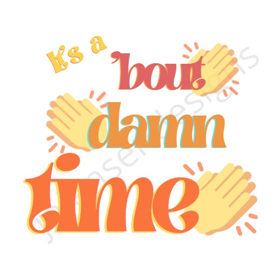 It's a 'bout Damn Time Pdf. Svg. Jpg. Png. - Etsy