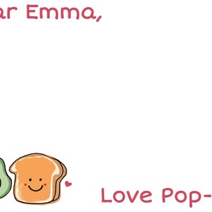 May include: A handwritten note card with the text "Dear Emma," and "Love Pop-Pop" at the bottom. The card is decorated with a banana, avocado, and a slice of bread with smiley faces.