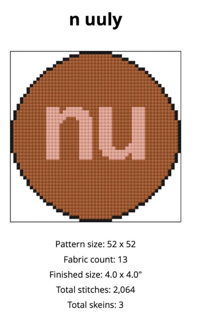 May include: A cross-stitch pattern featuring the word "nu" in light pink against a brown background. The design is circular, with the text in a blocky font. The finished size is 4.0 x 4.0 inches.