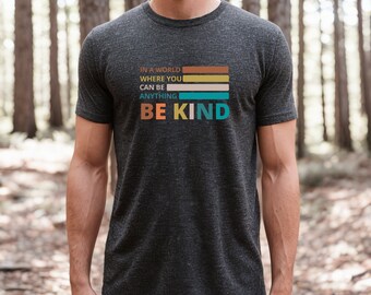 In a world where you can be anything, be kind tshirt, Kindness matters, be the good in the world, love one another,teacher wife mom dad gift
