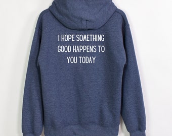 I hope something good happens to you today hoodie, positive message, parent shirt, teacher sweatshirt, positivity spreads, kind and sweet