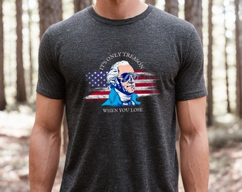Funny George Washington 4th of July T-Shirt: Treason Tee, USA Gift