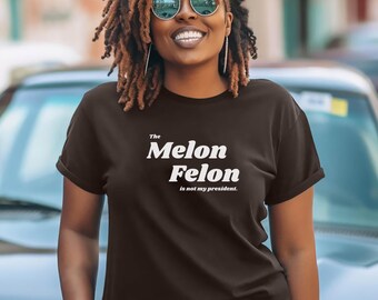 Funny Anti-Trump T-Shirt: The Melon Felon Political Tee