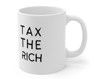 Tax the Rich Ceramic Mug, Say no to Billionaire tax breaks and loopholes, AOC fashion,Vote Democrat, IRS tax codes,Bernie Saunders,blue wave