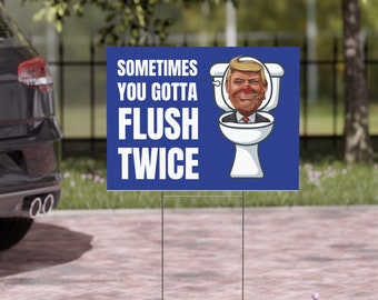 Sometimes you gotta flush twice Yard Sign, anti Trump yard sign, vote democrat, 2024 election sign, funny democrat gift, political sign