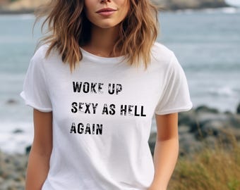 Woke Up Sexy as hell again Tee, Confidence Humor Shirt, Sarcastic Top, Joke Tee, Comical Tshirt, funny gift, funny shirt, dad joke shirt