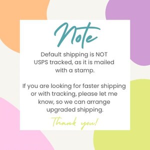 May include: A white square sign with rounded corners featuring the teal text Note, followed by black text stating Default shipping is NOT USPS tracked, as it is mailed with a stamp. If you are looking for faster shipping or with tracking, please let me know, so we can arrange upgraded shipping. Thank you! in lime green.