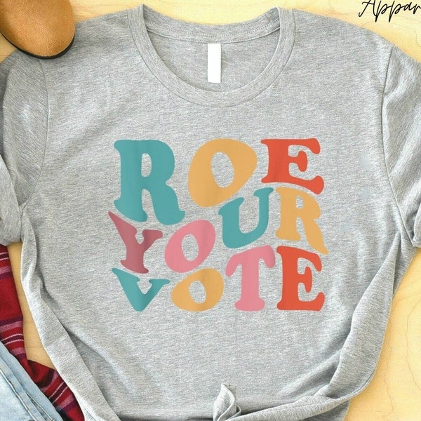 Roe Your Vote Shirt, Vote Shirt, Feminist Gifts, Election Shirt, Voter Shirt, Pro Choice Shirt, Equality Shirt, Pro Roe V Wade 1973 Shirt