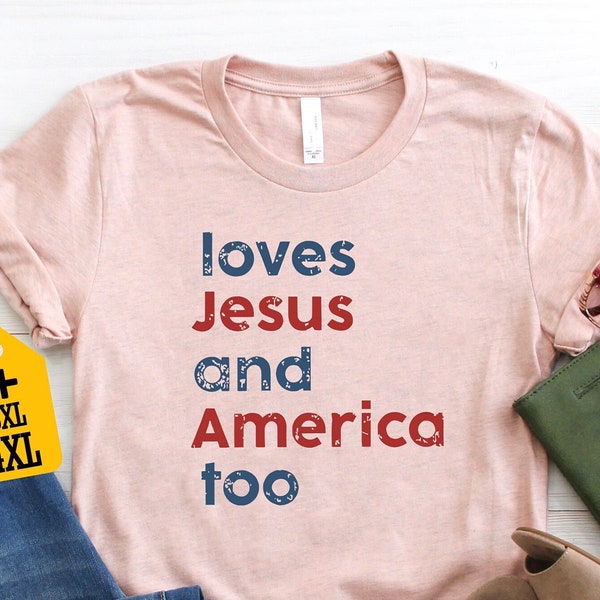 Loves Jesus And America Too Shirt, 4th Of July Shirt, Freedom Shirt, Patriotic Shirt, Red White and Blue Shirt, Republican Shirt, USA Shirt