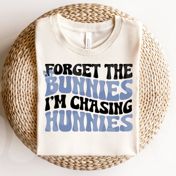 Forget The Bunnies I'm Chasing Hunnies Svg, Easter Boy Svg, Forget The Bunnies Png, Easter SVG Design, Kid Easter Shirt SVG, File For Cricut