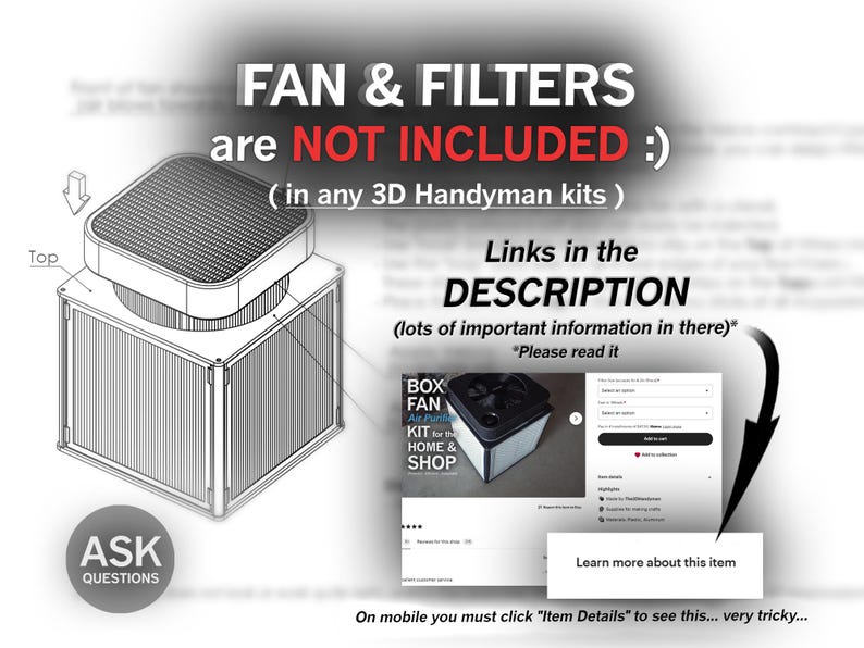 May include: A line drawing of a 3D model of a box fan. The text "FAN & FILTERS are NOT INCLUDED :) (in any 3D Handyman kits)" is written in large, bold letters at the top of the image. The text "Links in the DESCRIPTION (lots of important information in there)* "Please read it" is written in the upper right corner of the image. The text "BOX FAN Air Purifier KIT for the HOME & SHOP" is written in the lower right corner of the image.