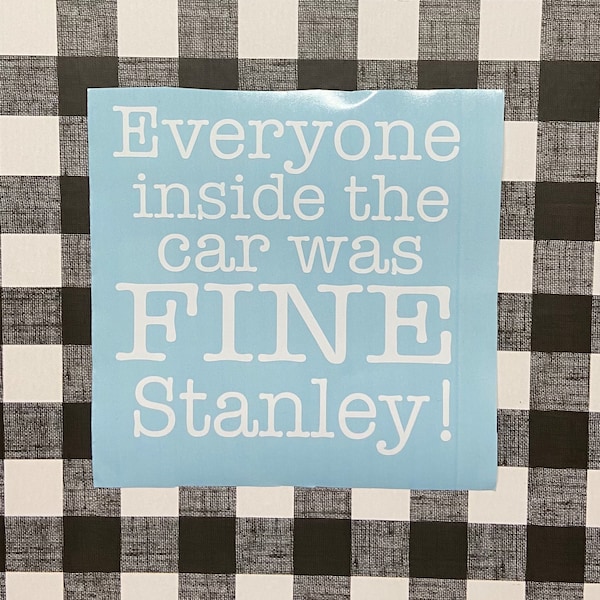 Everyone Inside The Car Was Fine Stanley Sticker