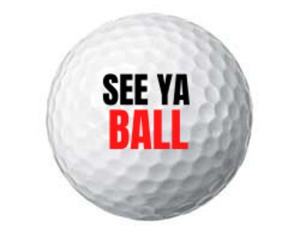 Golf balls | custom golf ball | See ya Ball | funny golf balls | golf gift | gift for golfers | funny gift for golf |