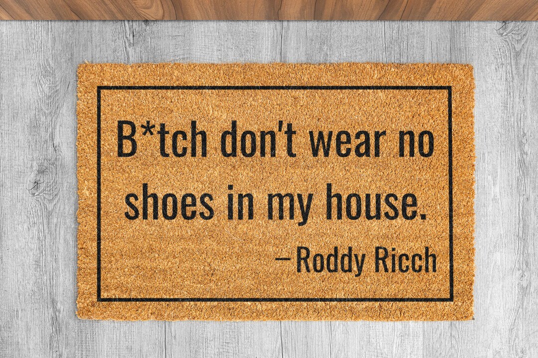 Bitch Don't Wear No Shoes in My House, Funny Doormat, Housewarming Gift