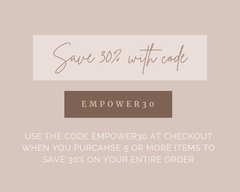 Save thirty percent with code EMPOWER30. Use the code EMPOWER30 at checkout when you purchase 5 or more items to save thirty percent on your entire order.