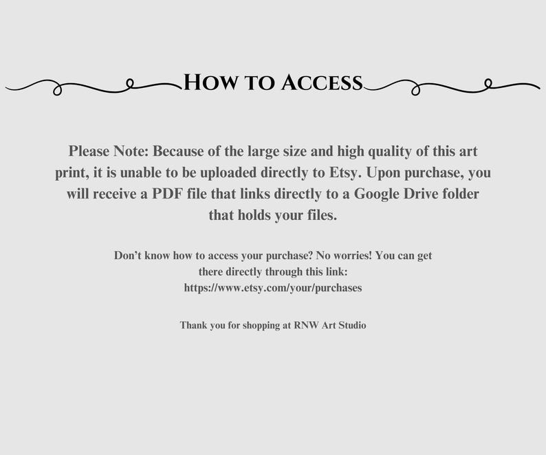 K&ouml;nnte beinhalten: Text, der erkl&auml;rt, wie man auf einen digitalen Download-Kauf zugreift. Der Text besagt, dass der Kunstdruck aufgrund seiner gro&szlig;en Gr&ouml;&szlig;e und hohen Qualit&auml;t nicht direkt auf Etsy hochgeladen werden kann. Stattdessen erhalten K&auml;ufer eine PDF-Datei, die auf einen Google Drive-Ordner mit den Dateien verweist. Der Text enth&auml;lt auch einen Link, um direkt &uuml;ber Etsy auf K&auml;ufe zuzugreifen.