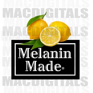 May include: Black and white graphic with the text "Melanin Made" in a white box with a black border. Three yellow lemons are above the text, with two whole lemons and one lemon slice.