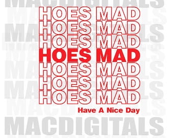 Hoes Mad, Funny Shirt, Have A Nice Day, Bad Girls, Hoes Mad Png, Adult Png, Baddie, Baddie Shirt, Digital Download, Png Only