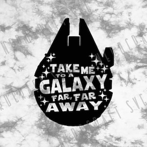 Take Me To A Galaxy Far Far Away Digital Design Download Cut File svg png pdf jpg Cricut