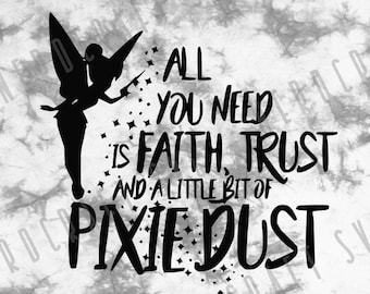May include: Black and white silhouette of Tinkerbell with a wand, surrounded by stars. Text reads: "All you need is faith, trust and a little bit of pixie dust."