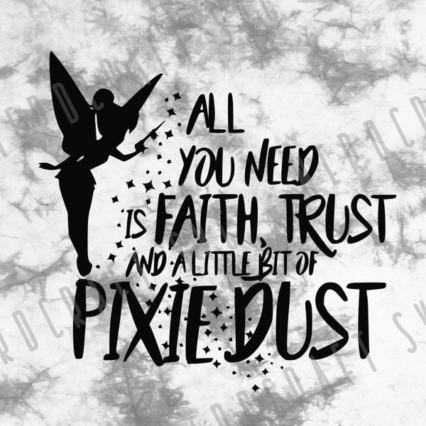 All You Need is Faith Trust and a Little Bit of Pixie Dust Digital Design Download Cut File svg png pdf jpg dxf Cricut Silhouette