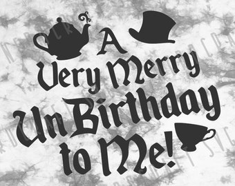 Een zeer vrolijke UnBirthday voor mij Digital Design Download Cut File svg png pdf jpg dxf Cricut Silhouette